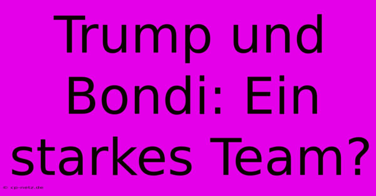 Trump Und Bondi: Ein Starkes Team?