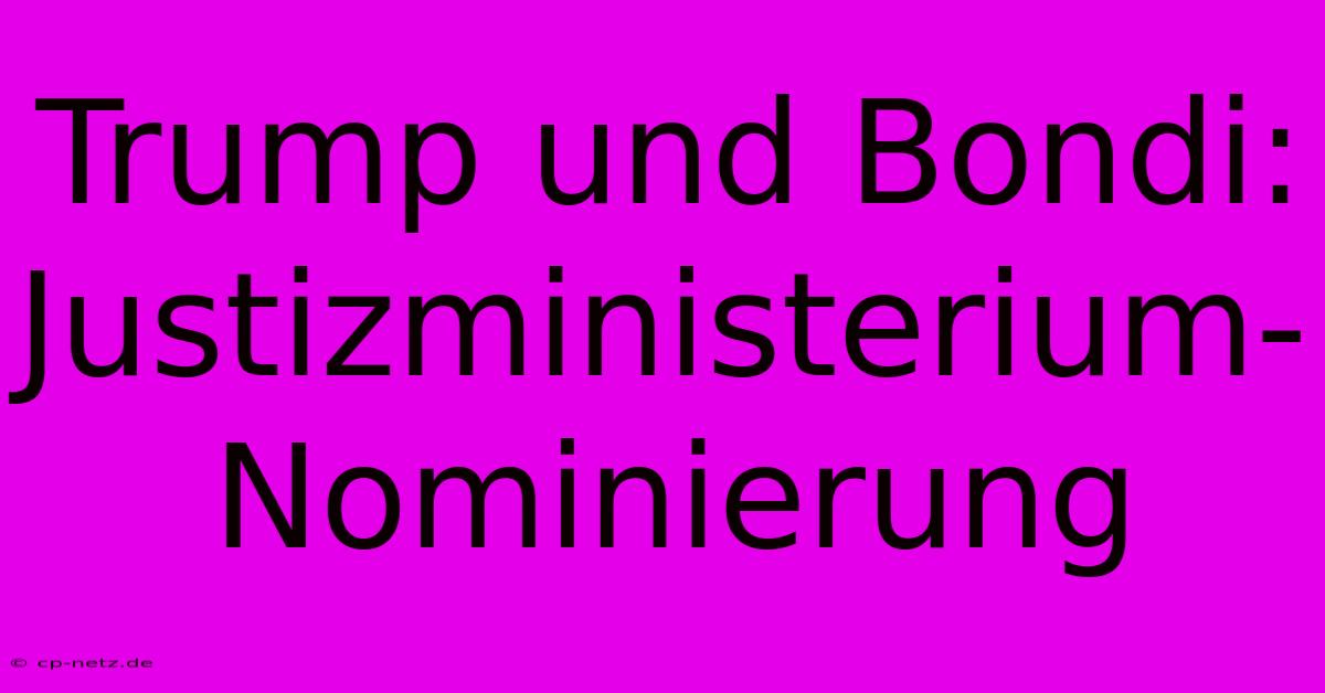 Trump Und Bondi: Justizministerium-Nominierung