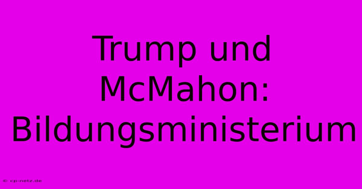 Trump Und McMahon: Bildungsministerium