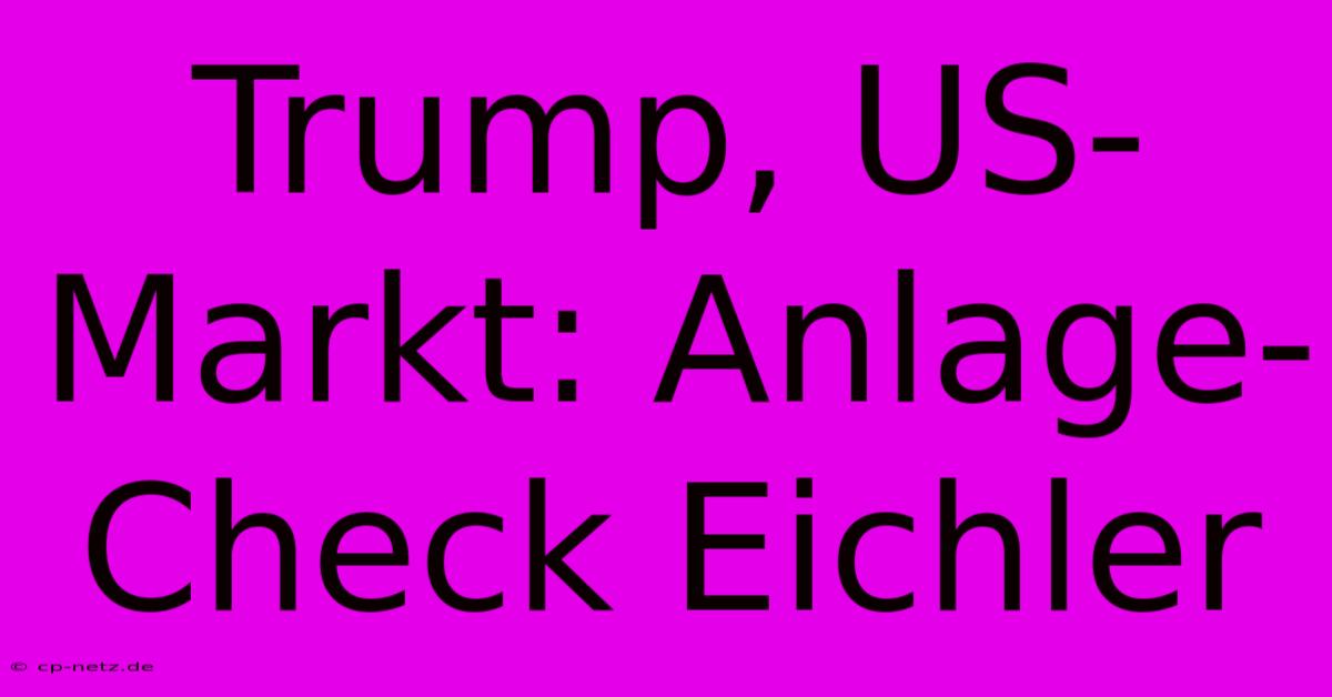 Trump, US-Markt: Anlage-Check Eichler