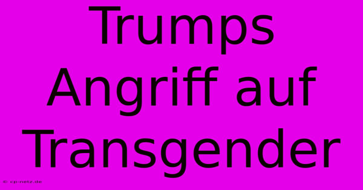 Trumps Angriff Auf Transgender