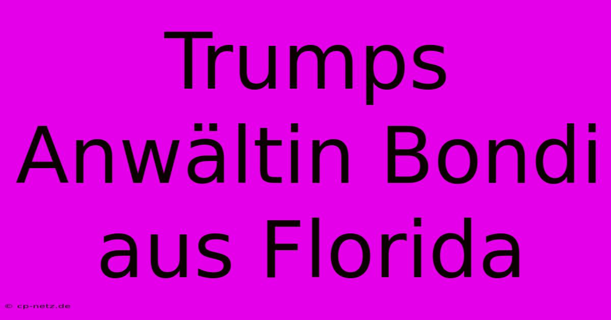 Trumps Anwältin Bondi Aus Florida