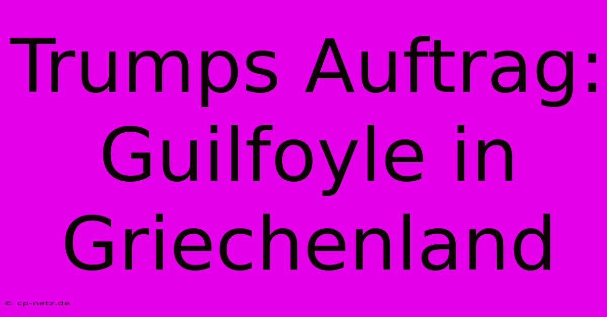 Trumps Auftrag: Guilfoyle In Griechenland