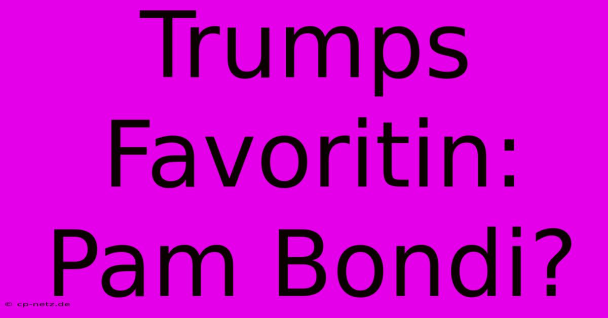 Trumps Favoritin: Pam Bondi?