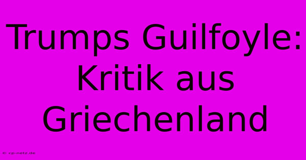 Trumps Guilfoyle: Kritik Aus Griechenland