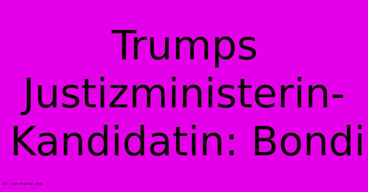 Trumps Justizministerin-Kandidatin: Bondi