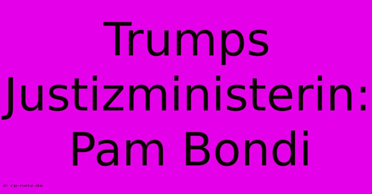 Trumps Justizministerin: Pam Bondi