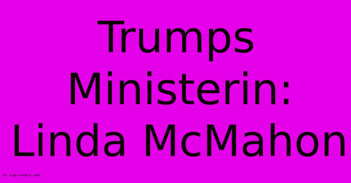 Trumps Ministerin: Linda McMahon