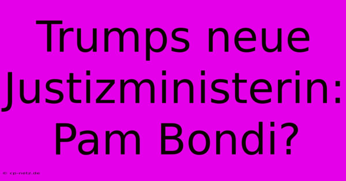 Trumps Neue Justizministerin: Pam Bondi?