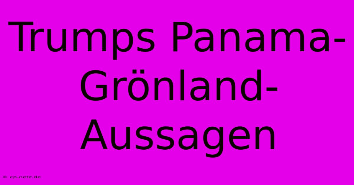 Trumps Panama-Grönland-Aussagen