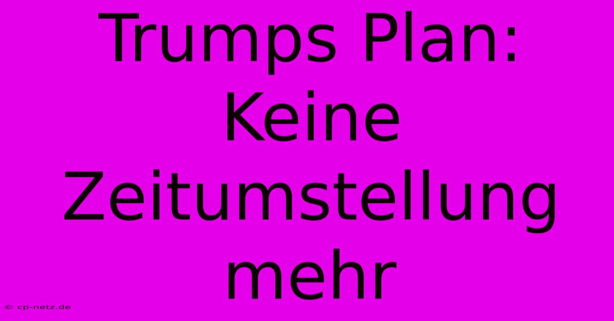 Trumps Plan: Keine Zeitumstellung Mehr