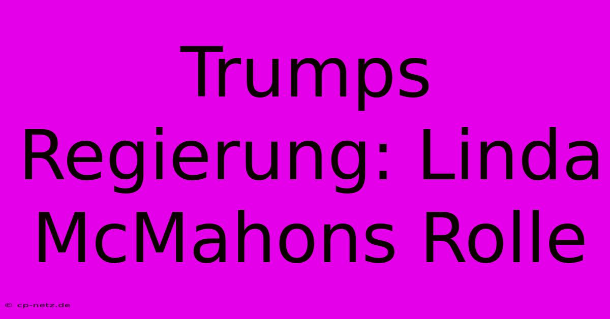 Trumps Regierung: Linda McMahons Rolle