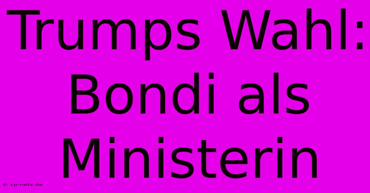 Trumps Wahl: Bondi Als Ministerin