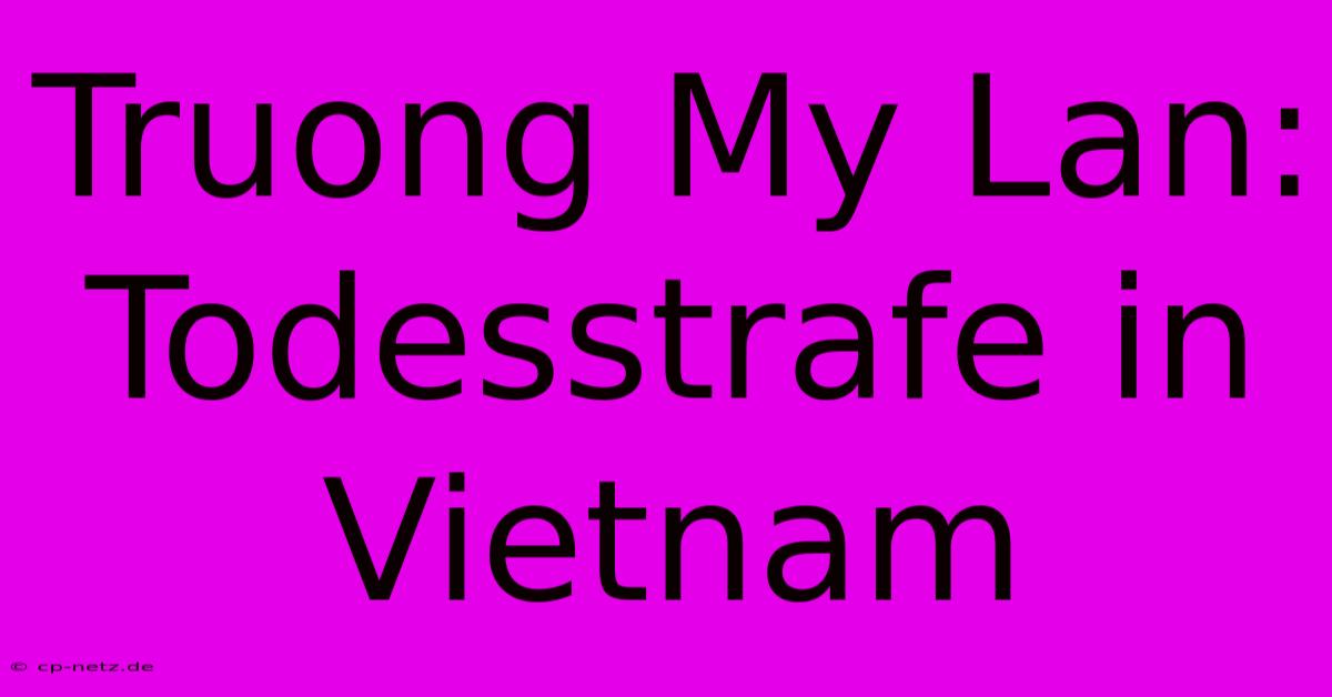 Truong My Lan: Todesstrafe In Vietnam