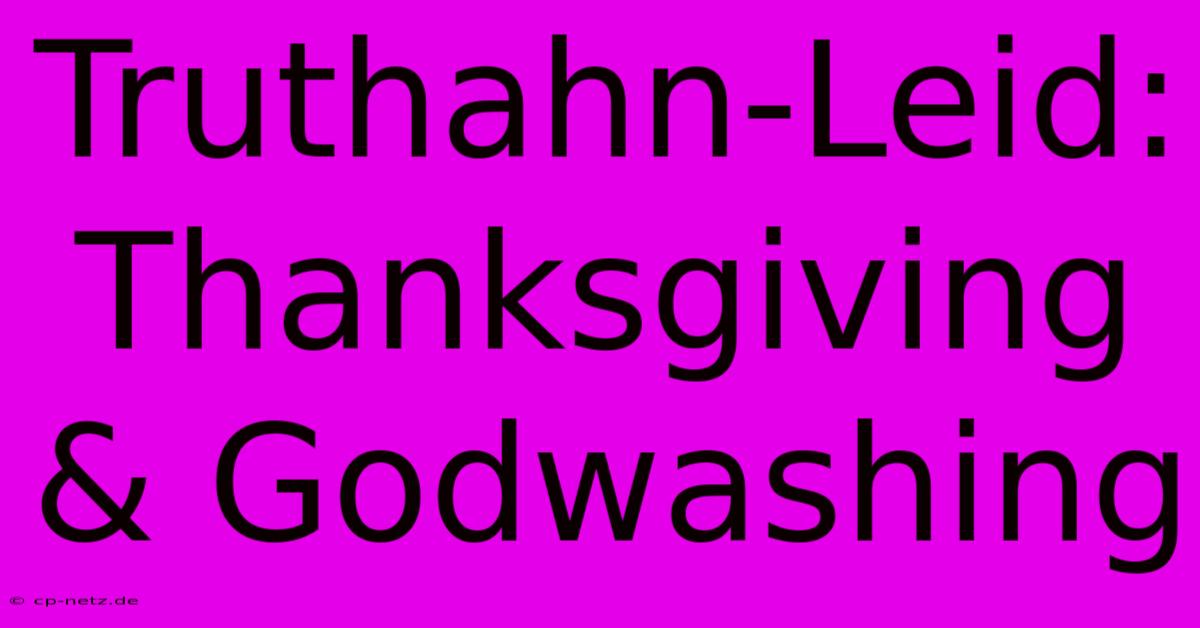 Truthahn-Leid: Thanksgiving & Godwashing