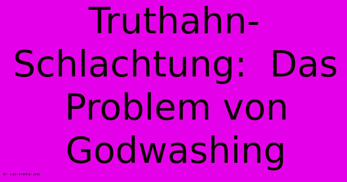 Truthahn-Schlachtung:  Das Problem Von Godwashing