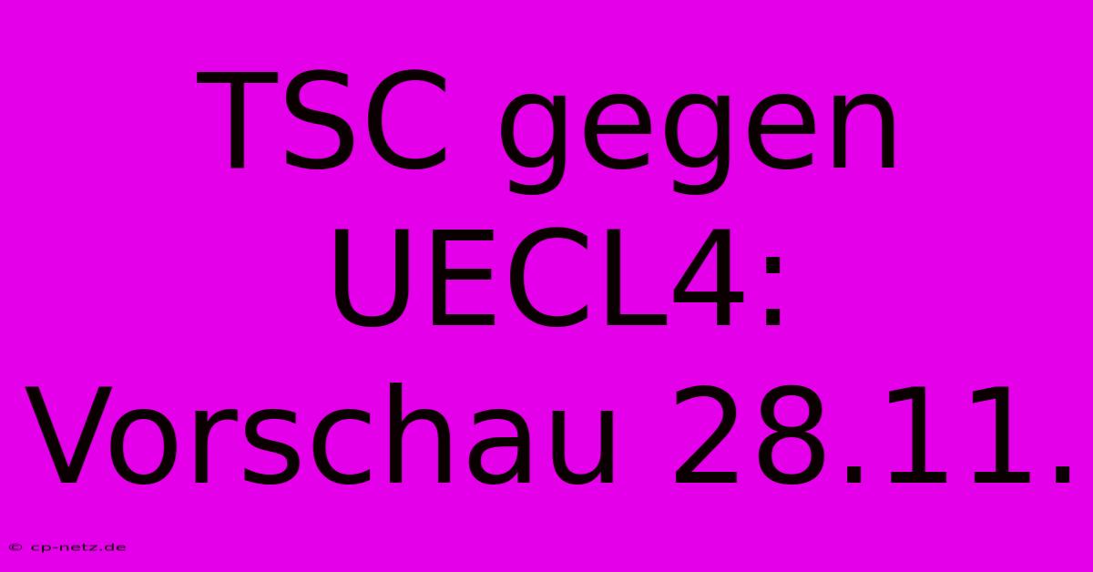 TSC Gegen UECL4: Vorschau 28.11.