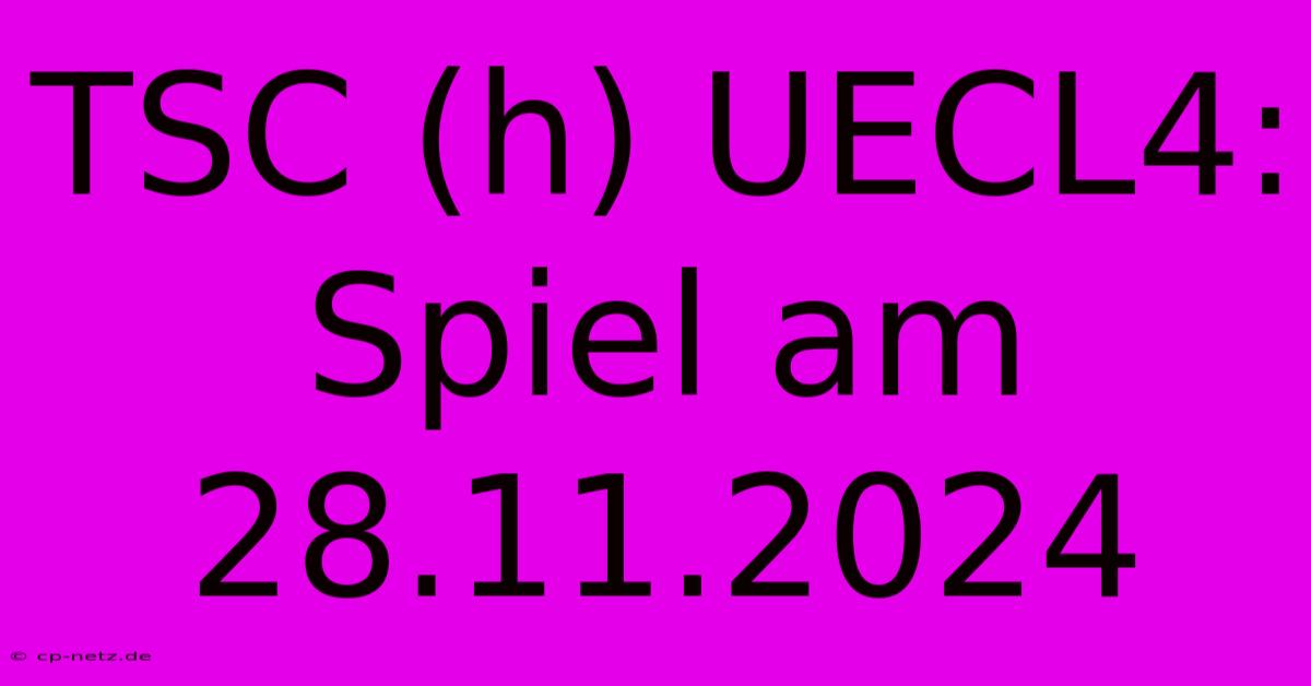 TSC (h) UECL4: Spiel Am 28.11.2024