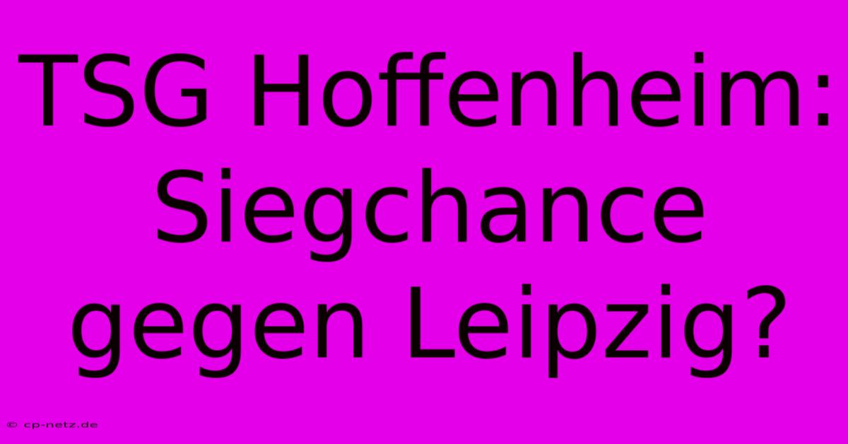 TSG Hoffenheim: Siegchance Gegen Leipzig?