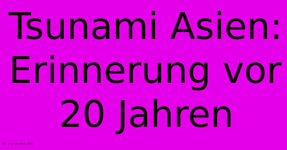 Tsunami Asien:  Erinnerung Vor 20 Jahren