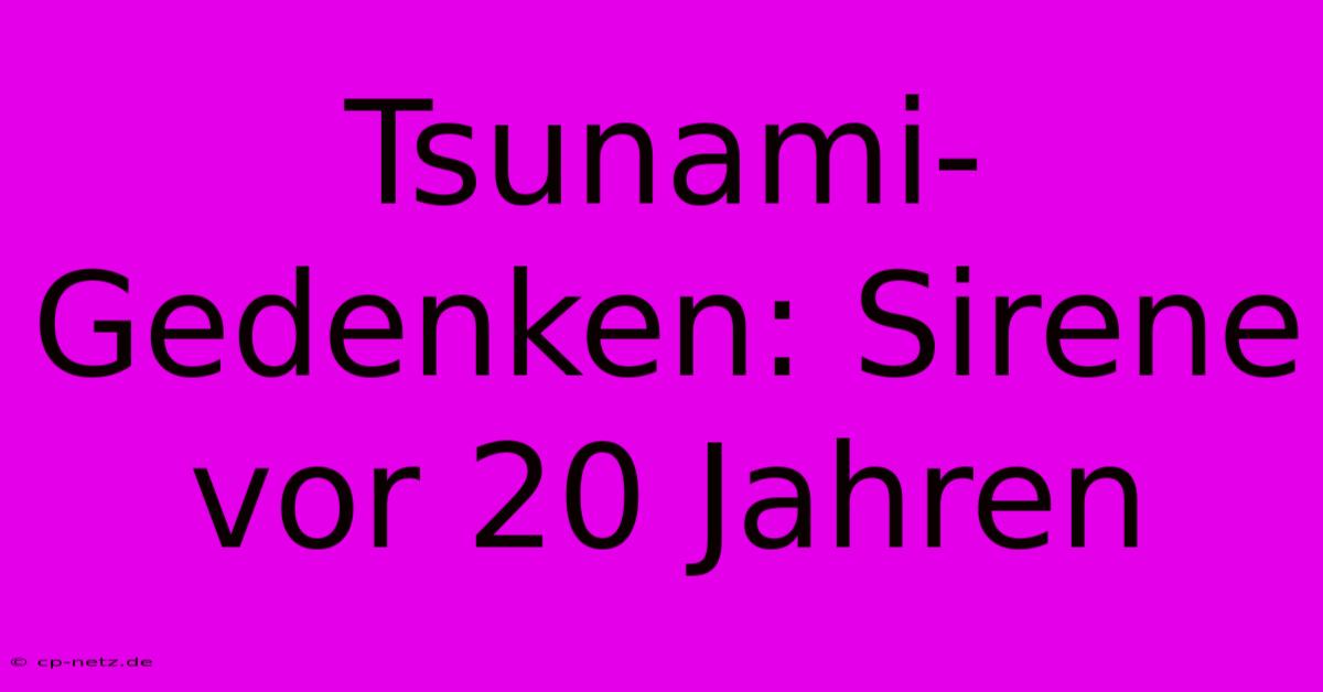 Tsunami-Gedenken: Sirene Vor 20 Jahren