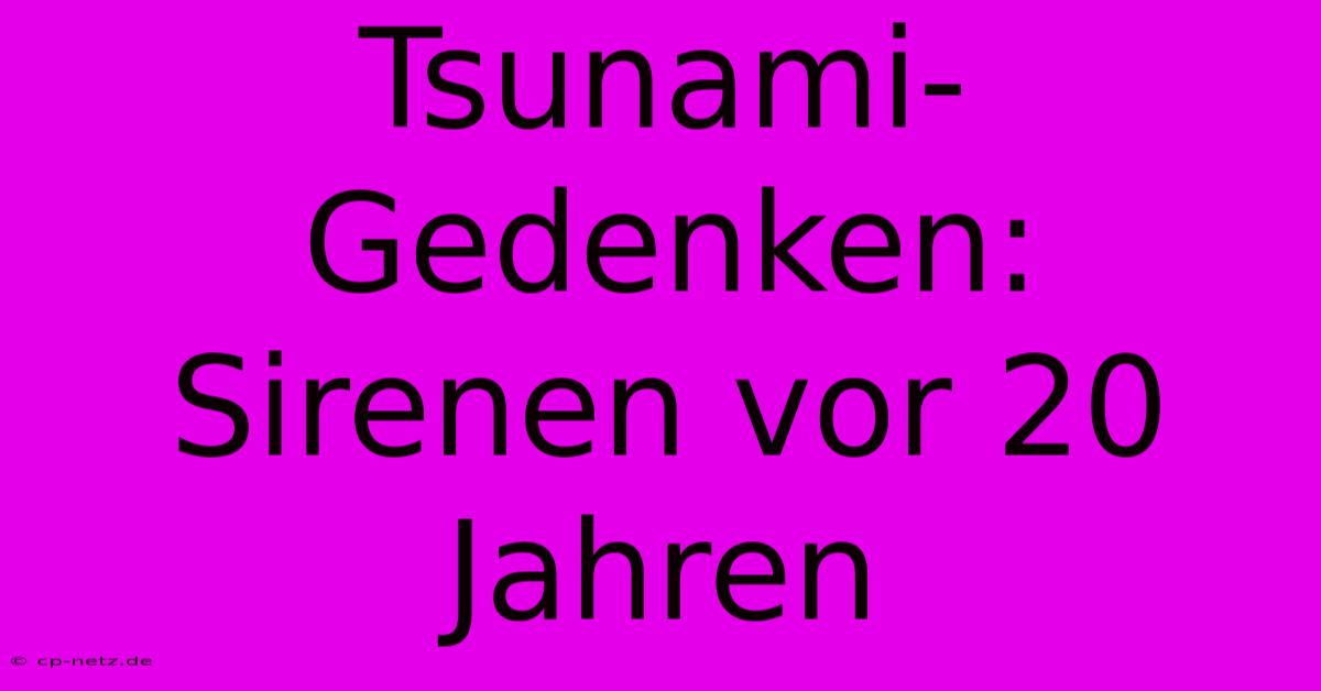 Tsunami-Gedenken: Sirenen Vor 20 Jahren