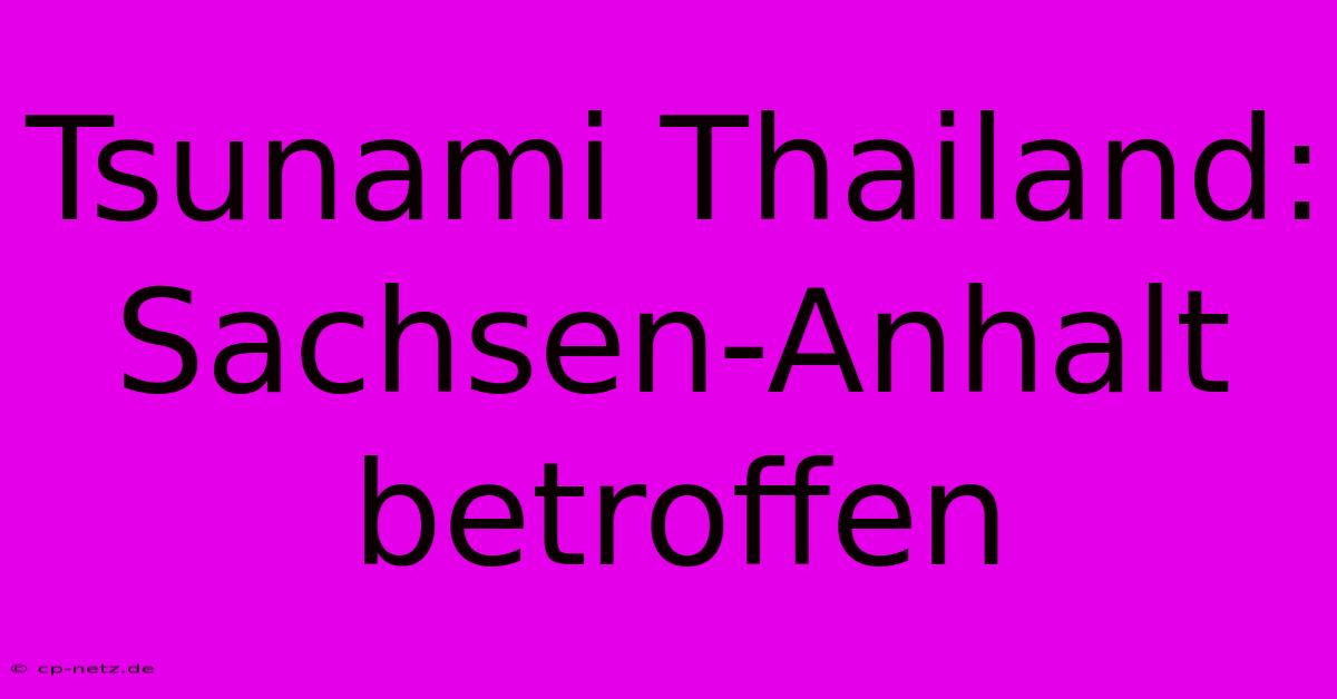 Tsunami Thailand: Sachsen-Anhalt Betroffen