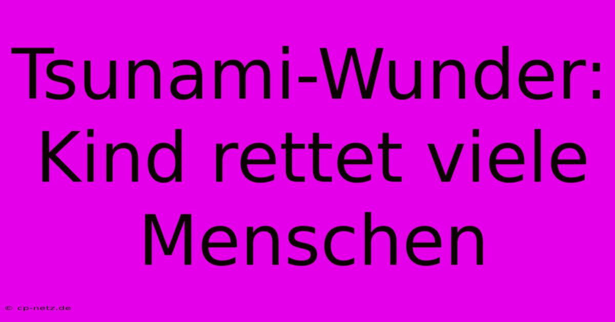 Tsunami-Wunder: Kind Rettet Viele Menschen