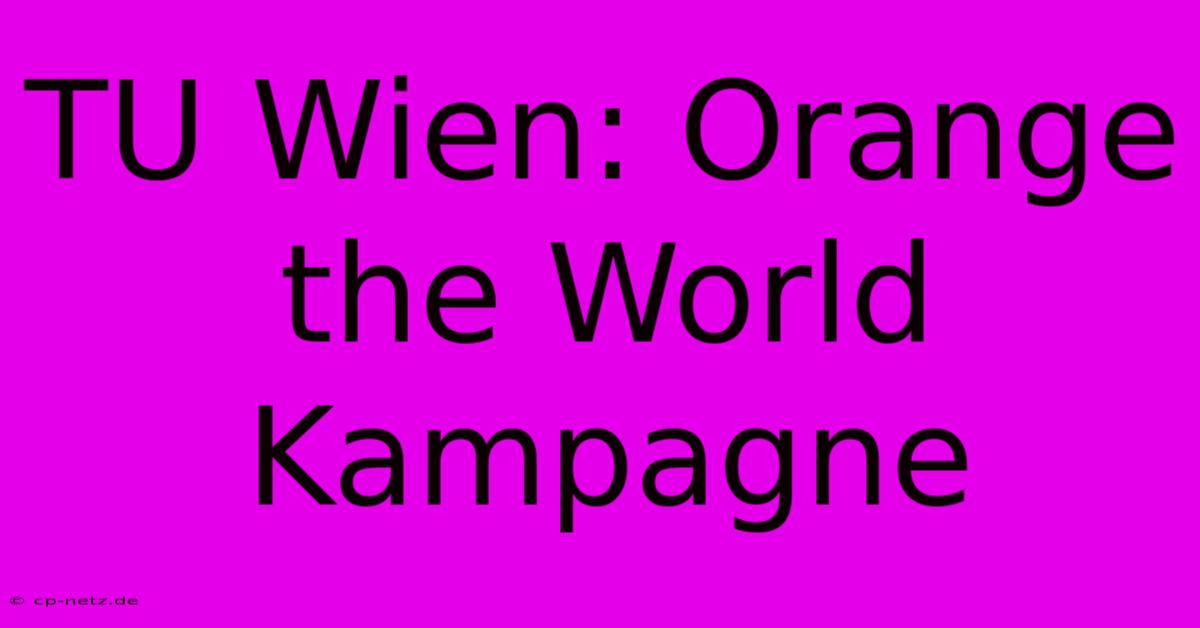 TU Wien: Orange The World Kampagne