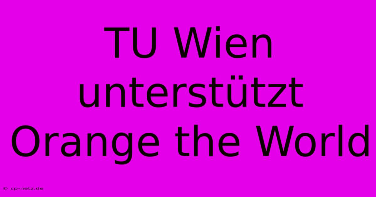 TU Wien Unterstützt Orange The World