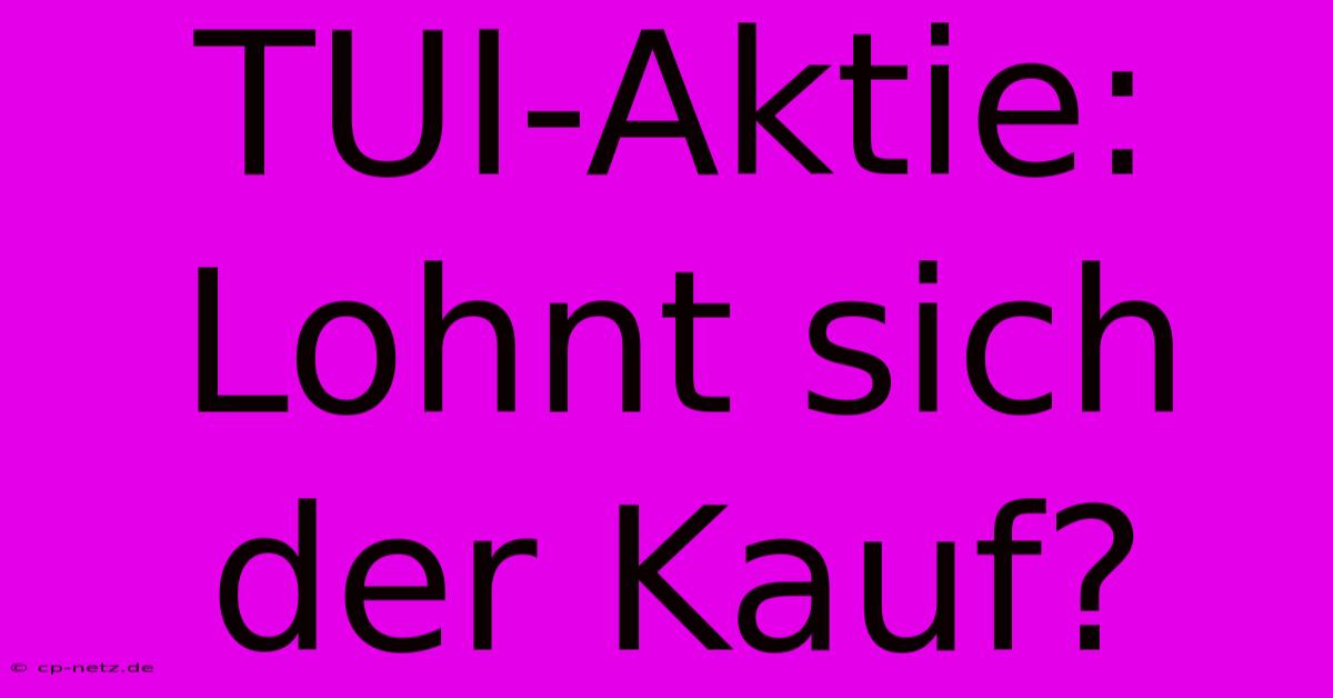 TUI-Aktie: Lohnt Sich Der Kauf?