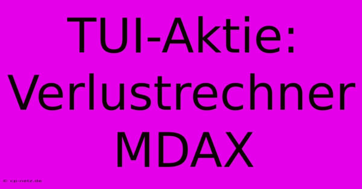 TUI-Aktie: Verlustrechner MDAX