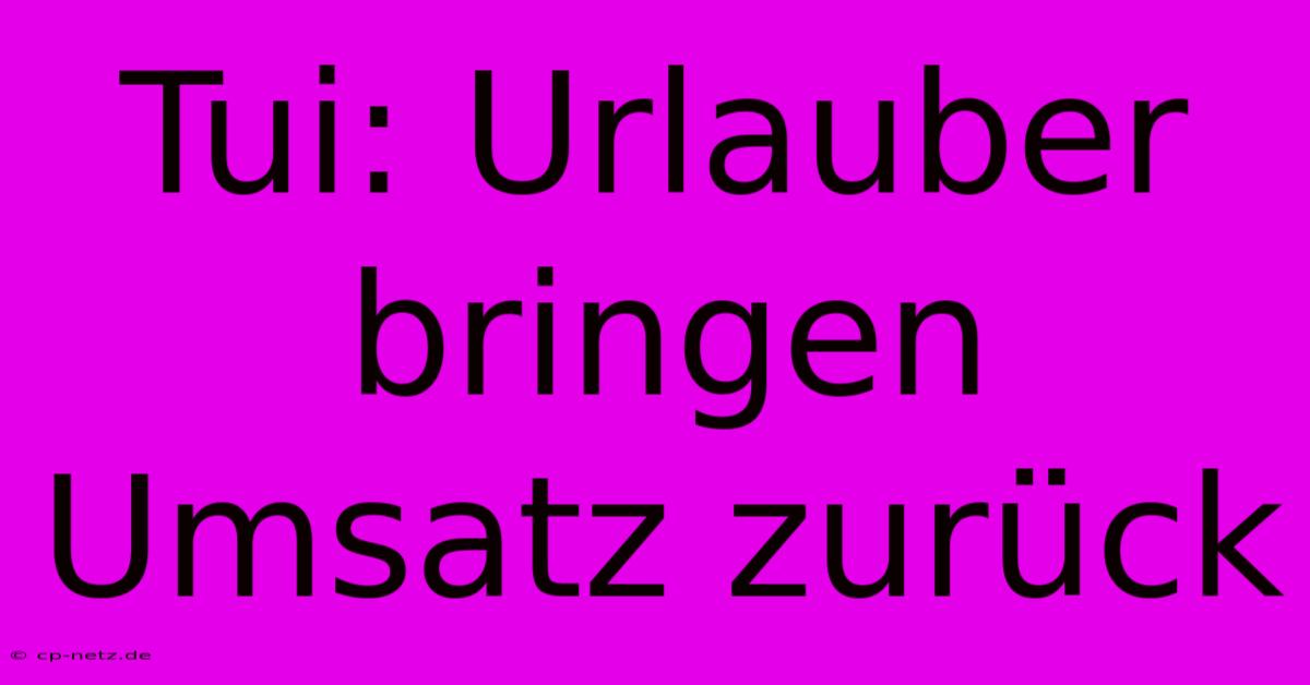 Tui: Urlauber Bringen Umsatz Zurück