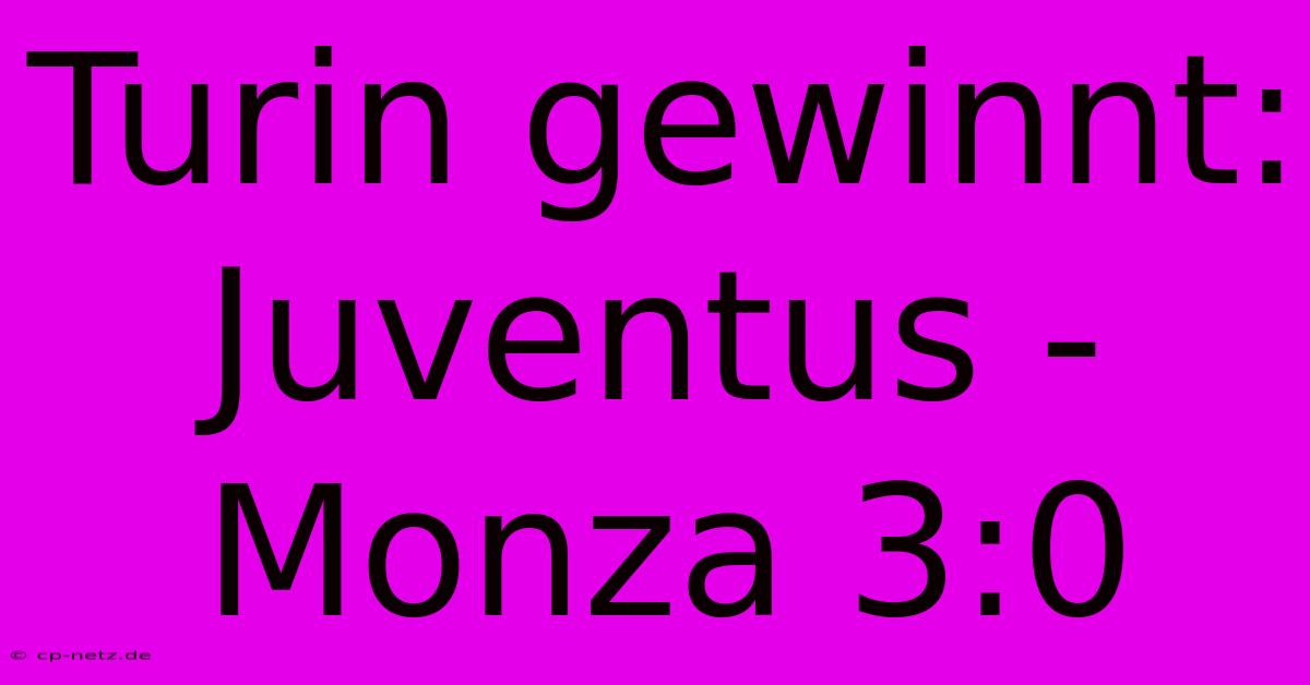 Turin Gewinnt: Juventus - Monza 3:0