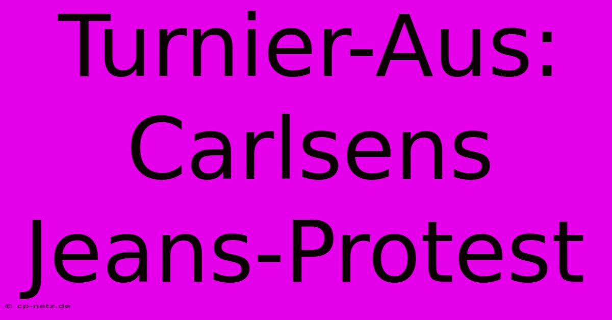 Turnier-Aus: Carlsens Jeans-Protest