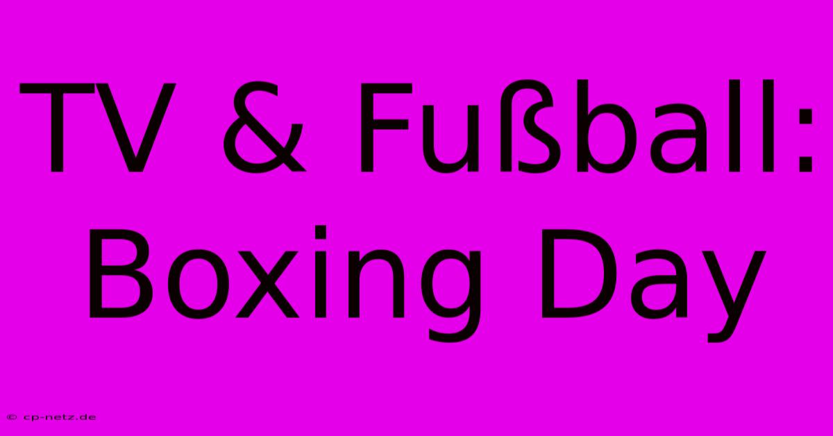 TV & Fußball: Boxing Day