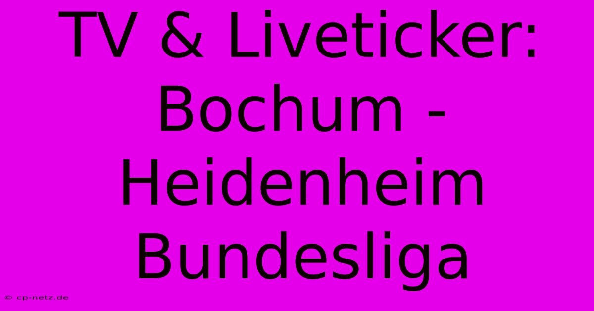 TV & Liveticker: Bochum - Heidenheim Bundesliga