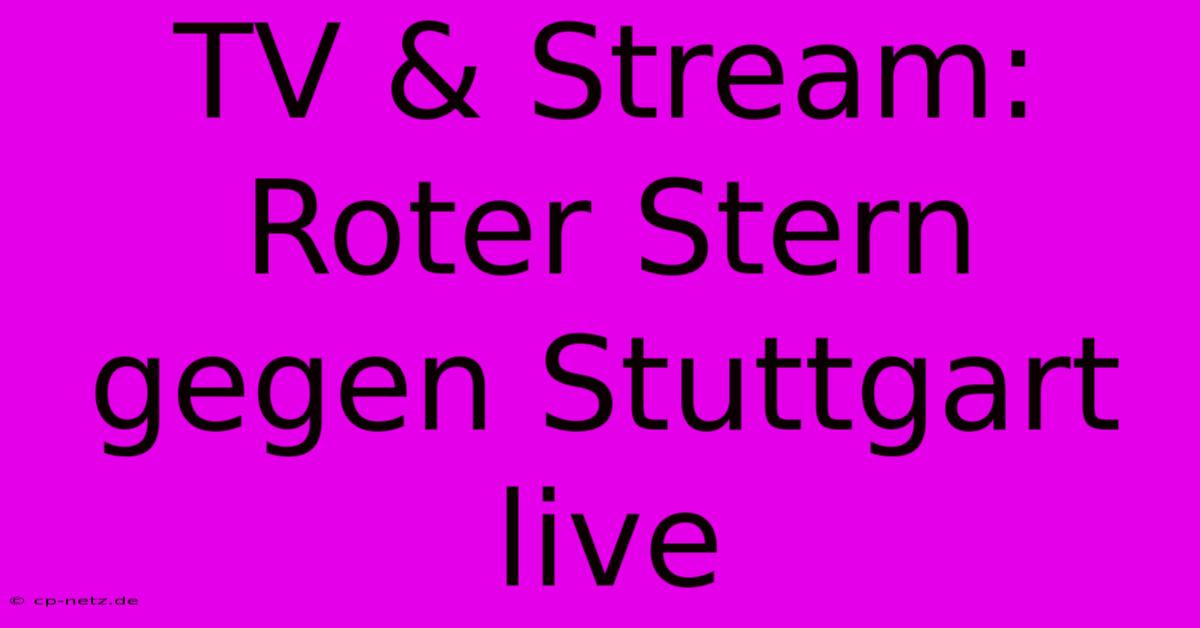 TV & Stream: Roter Stern Gegen Stuttgart Live