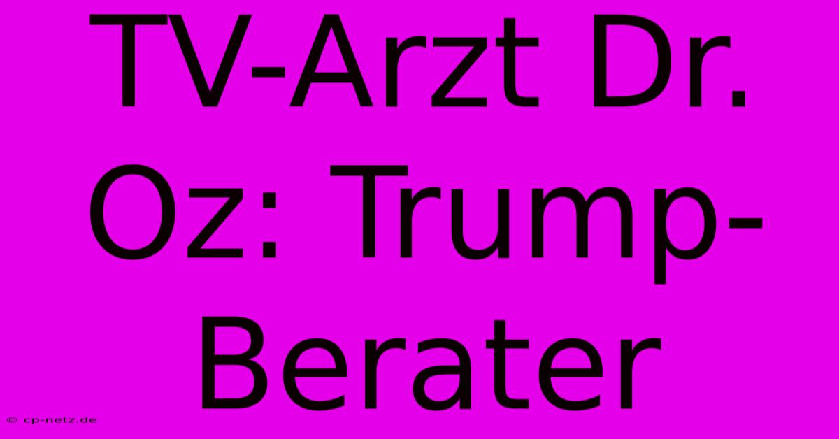 TV-Arzt Dr. Oz: Trump-Berater