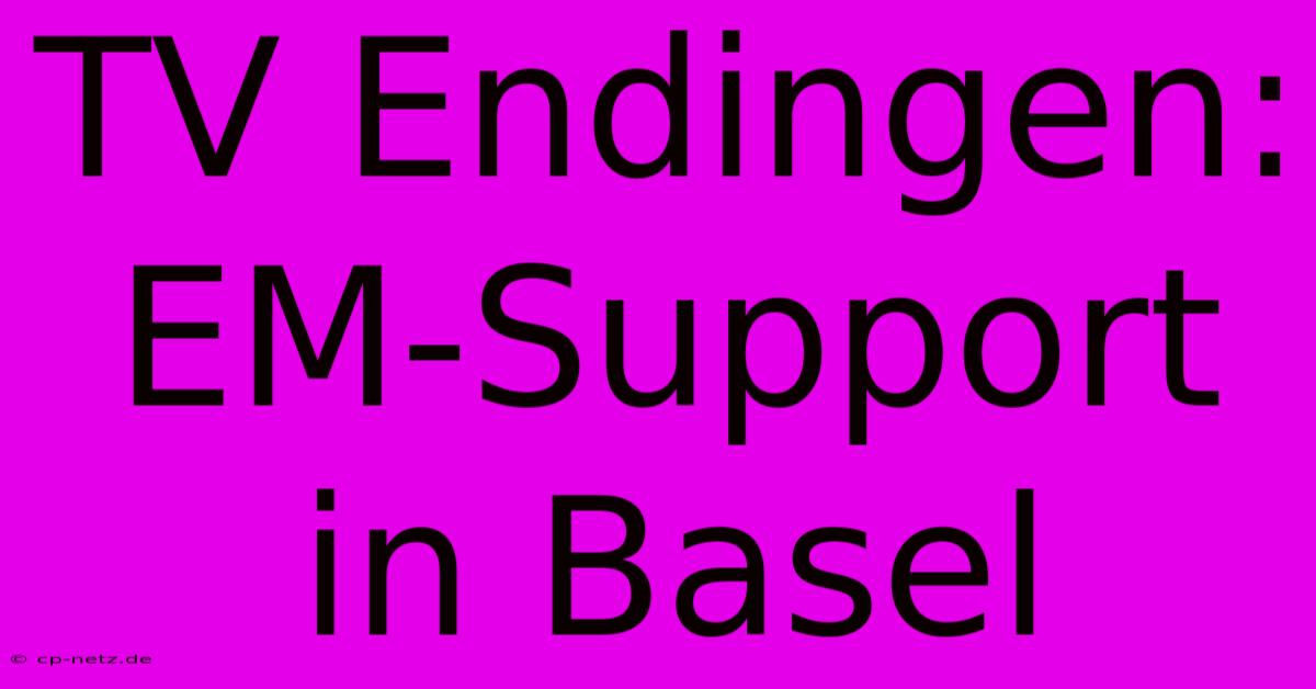 TV Endingen: EM-Support In Basel