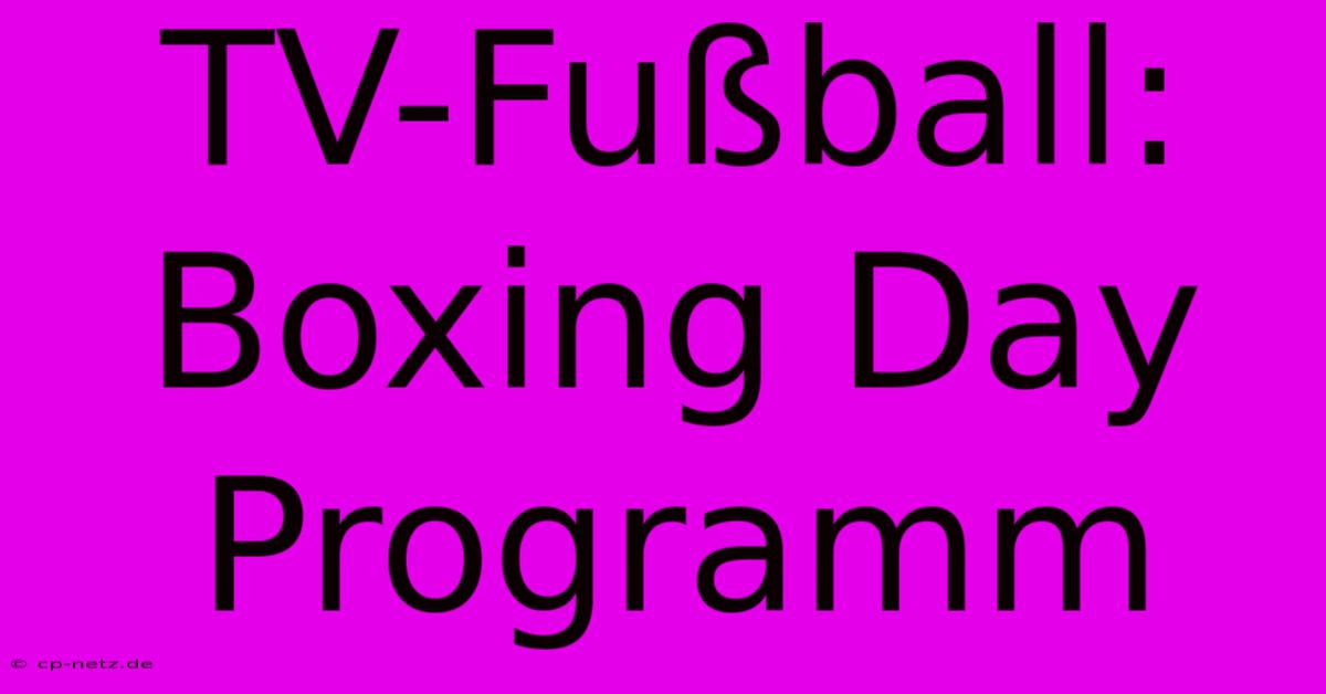 TV-Fußball: Boxing Day Programm