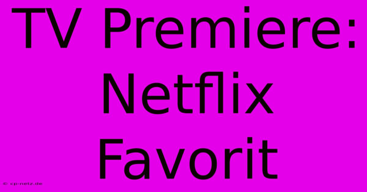 TV Premiere: Netflix Favorit