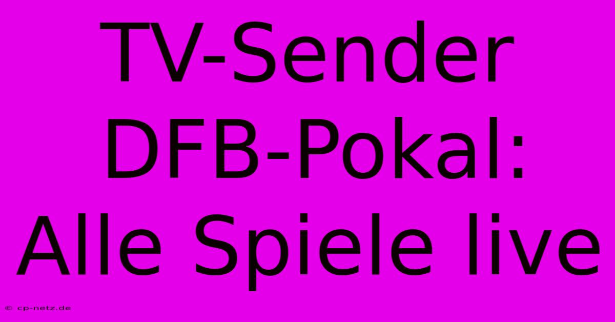 TV-Sender DFB-Pokal: Alle Spiele Live