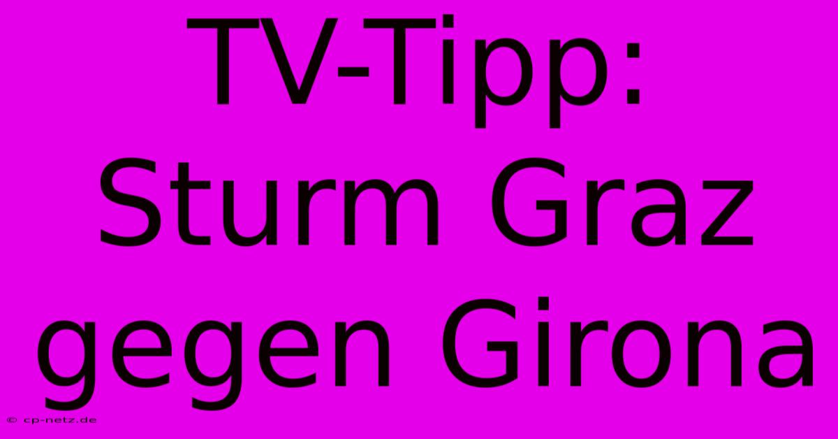 TV-Tipp: Sturm Graz Gegen Girona