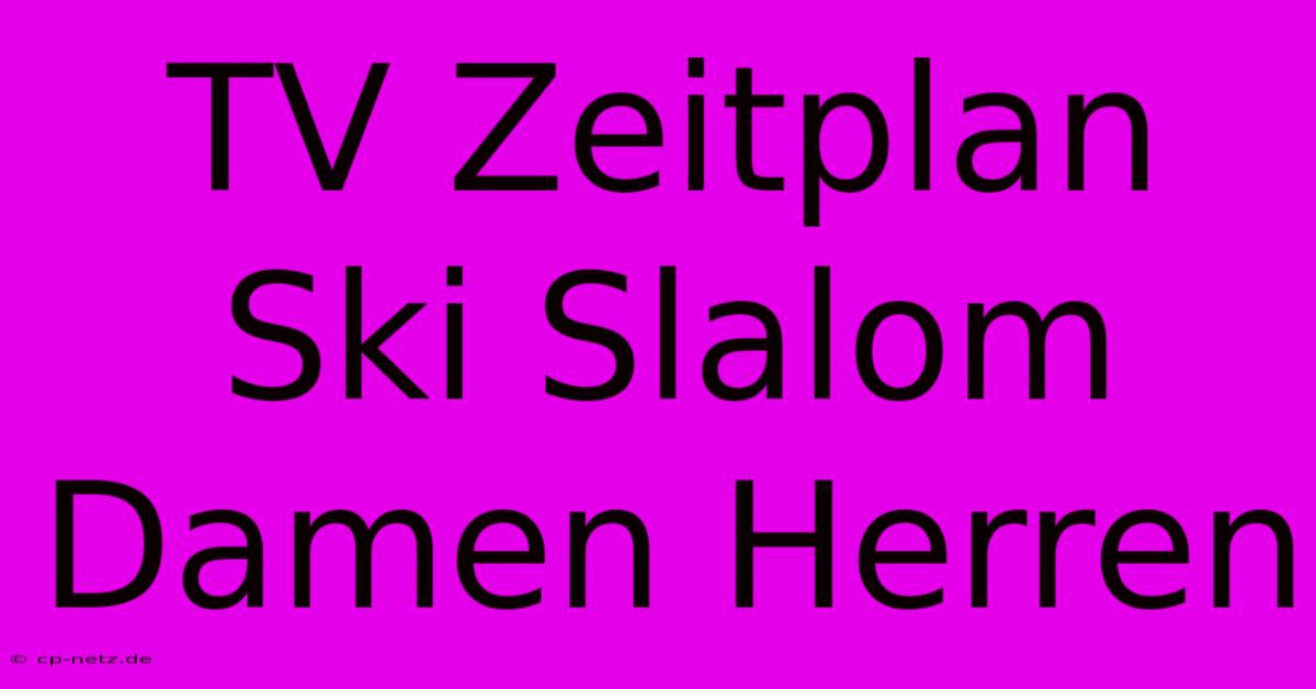 TV Zeitplan Ski Slalom Damen Herren