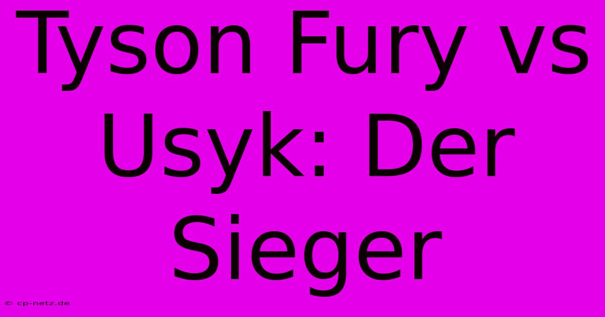 Tyson Fury Vs Usyk: Der Sieger