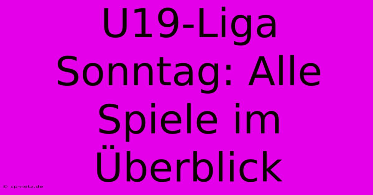 U19-Liga Sonntag: Alle Spiele Im Überblick