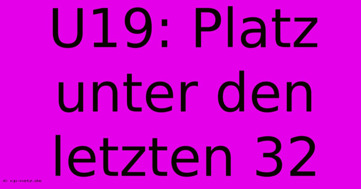 U19: Platz Unter Den Letzten 32