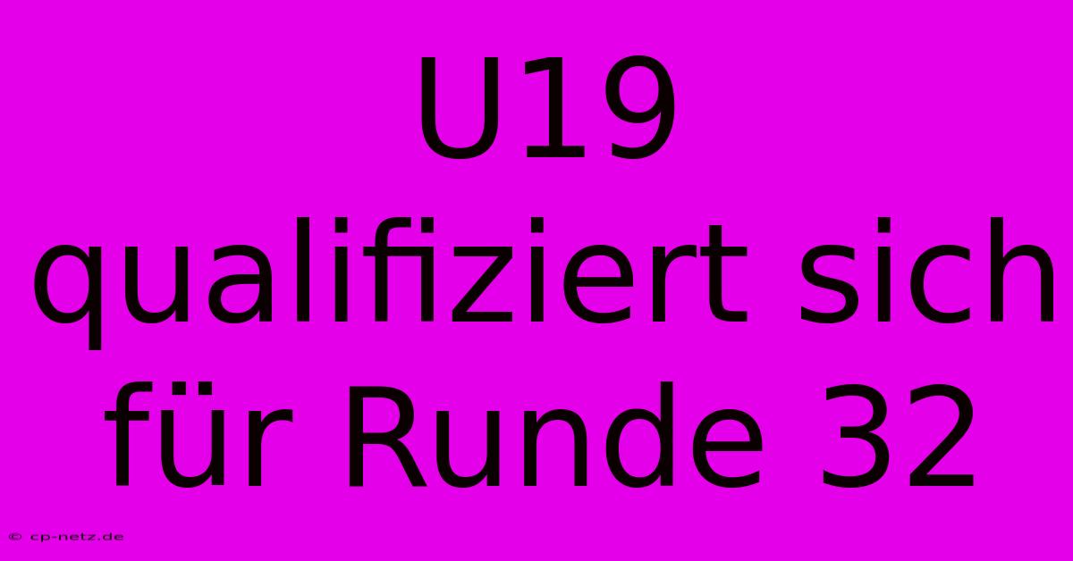 U19 Qualifiziert Sich Für Runde 32