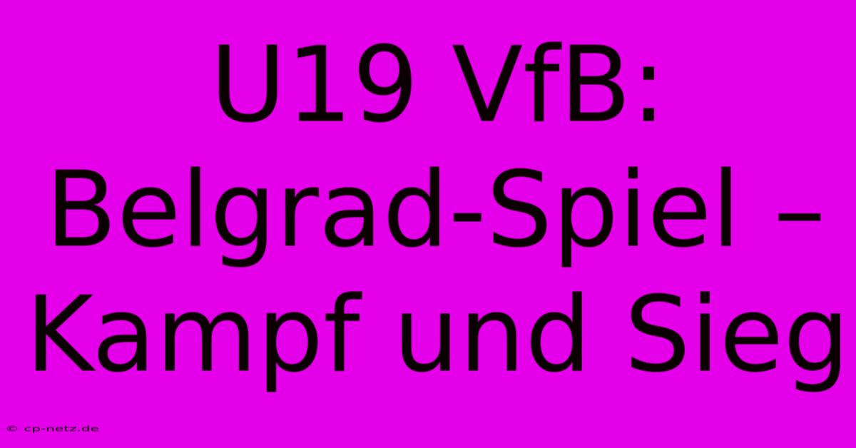 U19 VfB: Belgrad-Spiel – Kampf Und Sieg